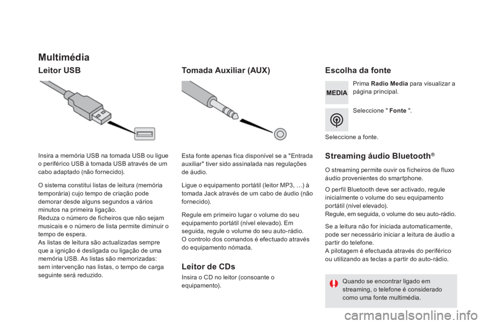 CITROEN DS5 2016 Manual do condutor (in Portuguese)
Multimédia
Leitor USB
Escolha da fonte
Seleccione " Fonte
".
Prima Radio Media
para visualizar a
página principal.
CITROEN DS5 2016 Manual do condutor (in Portuguese)
Multimédia
Leitor USB
Escolha da fonte
Seleccione " Fonte
".
Prima Radio Media
para visualizar a
página principal.