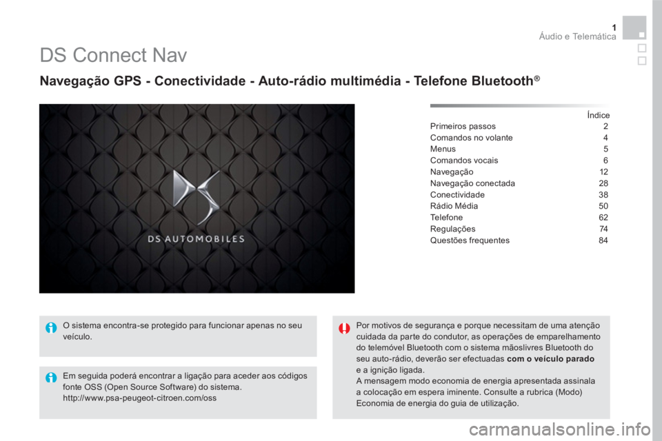 CITROEN DS5 2016  Manual do condutor (in Portuguese) 1  Áudio e Telemática 
 
 
 
 
 
 
 
DS Connect Nav 
 
 
Navegação GPS - Conectividade - Auto-rádio multimédia - Telefone Bluetooth® 
 
 
Índice  
Primeiros passos  2
Comandos no volante  4
Me