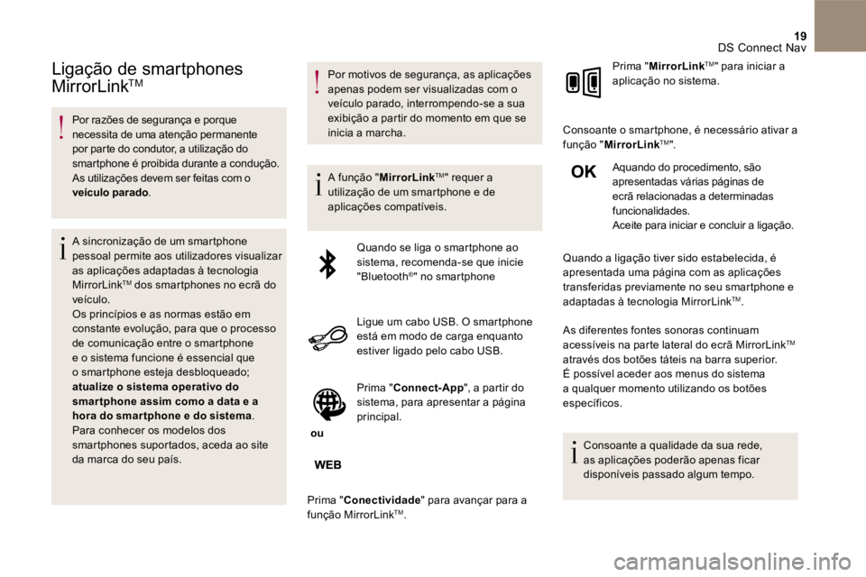 CITROEN DS5 2016 Manual do condutor (in Portuguese) 19 DS Connect Nav
Ligação de smartphones
MirrorLink TMMirrorLink TMMirrorLink
Por razões de segurança e porque necessita de uma atenção permanente por parte do condutor, a util CITROEN DS5 2016 Manual do condutor (in Portuguese) 19 DS Connect Nav
Ligação de smartphones
MirrorLink TMMirrorLink TMMirrorLink
Por razões de segurança e porque necessita de uma atenção permanente por parte do condutor, a util