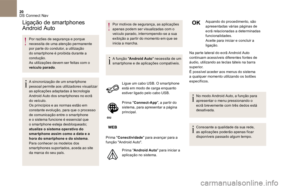 CITROEN DS5 2016 Manual do condutor (in Portuguese) 20 DS Connect Nav
Por razões de segurança e porque necessita de uma atenção permanente por parte do condutor, a utilização do smartphone é proibida durante a condução. As utiliza CITROEN DS5 2016 Manual do condutor (in Portuguese) 20 DS Connect Nav
Por razões de segurança e porque necessita de uma atenção permanente por parte do condutor, a utilização do smartphone é proibida durante a condução. As utiliza