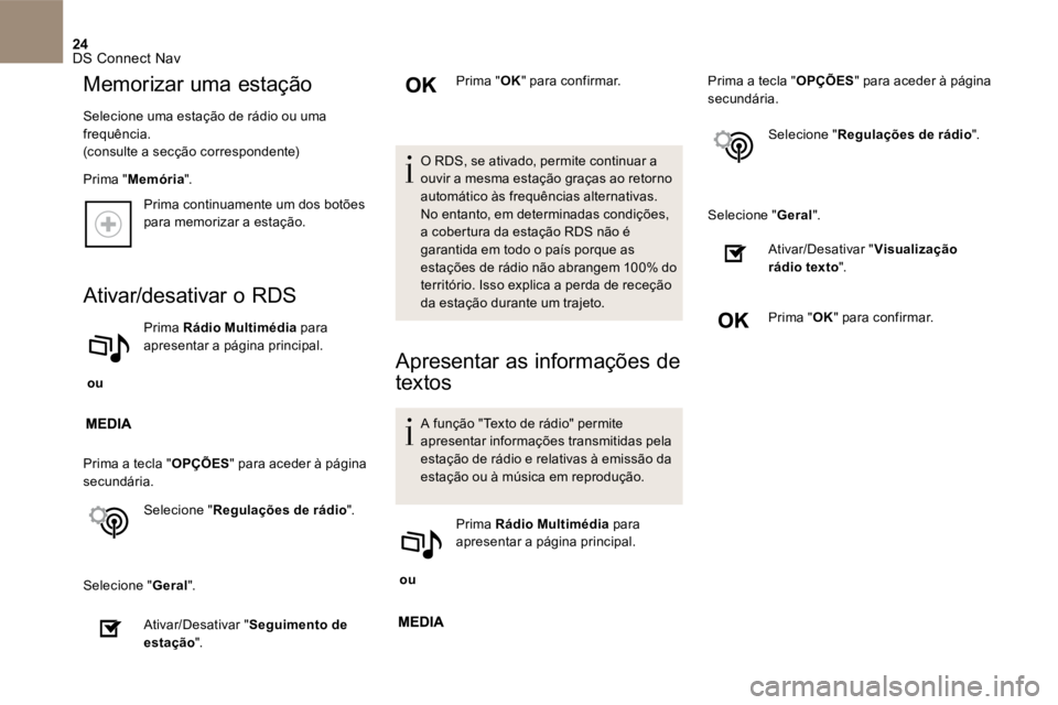 CITROEN DS5 2016 Manual do condutor (in Portuguese) 24 DS Connect Nav
Prima continuamente um dos botões para memorizar a estação.
Ativar/desativar o RDS
ou
Prima Rádio Multimédia para apresentar a página principal.
Prima a t CITROEN DS5 2016 Manual do condutor (in Portuguese) 24 DS Connect Nav
Prima continuamente um dos botões para memorizar a estação.
Ativar/desativar o RDS
ou
Prima Rádio Multimédia para apresentar a página principal.
Prima a t