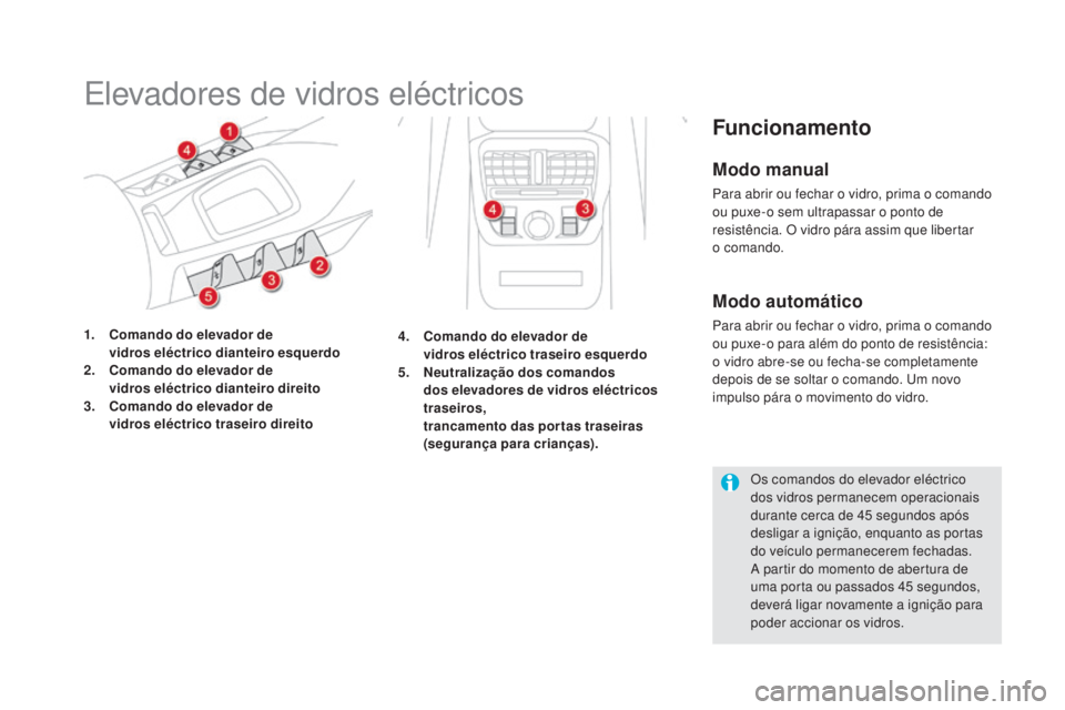 CITROEN DS5 2016  Manual do condutor (in Portuguese) DS5_pt_Chap02_ouvertures_ed02-2015
Elevadores de vidros eléctricos
1. Comando do elevador de  
vidros eléctrico dianteiro esquerdo
2.
 Com

ando do elevador de  
vidros eléctrico dianteiro direito
