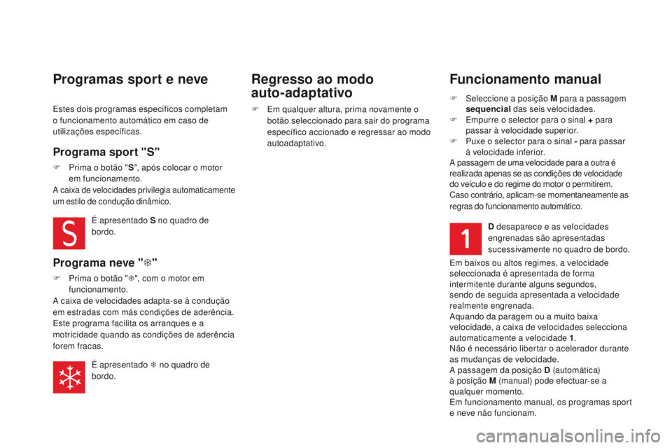 CITROEN DS5 2015 Manual do condutor (in Portuguese) DS5_pt_Chap04_conduite_ed01-2015
Funcionamento manual
F Seleccione a posição M para a passagem sequencial das seis velocidades.
F
E
mpurre o selector para o sinal + para
passar à velocidade su CITROEN DS5 2015 Manual do condutor (in Portuguese) DS5_pt_Chap04_conduite_ed01-2015
Funcionamento manual
F Seleccione a posição M para a passagem sequencial das seis velocidades.
F
E
mpurre o selector para o sinal + para
passar à velocidade su