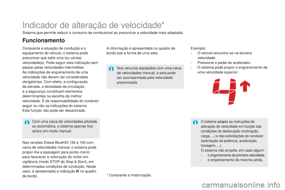 CITROEN DS5 2015  Manual do condutor (in Portuguese) DS5_pt_Chap04_conduite_ed01-2015
Indicador de alteração de velocidade*
Sistema que permite reduzir o consumo de combustível ao preconizar a velocidade mais adaptada.A informação é apresentada no