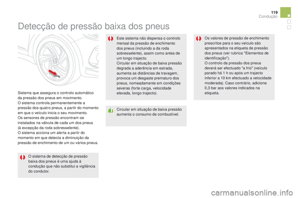 CITROEN DS5 2015 Manual do condutor (in Portuguese) 11 9
DS5_pt_Chap04_conduite_ed01-2015
Detecção de pressão baixa dos pneus
Sistema que assegura o controlo automático
da pressão dos pneus em movimento.
O sistema controla permanentemente a
pres CITROEN DS5 2015 Manual do condutor (in Portuguese) 11 9
DS5_pt_Chap04_conduite_ed01-2015
Detecção de pressão baixa dos pneus
Sistema que assegura o controlo automático
da pressão dos pneus em movimento.
O sistema controla permanentemente a
pres