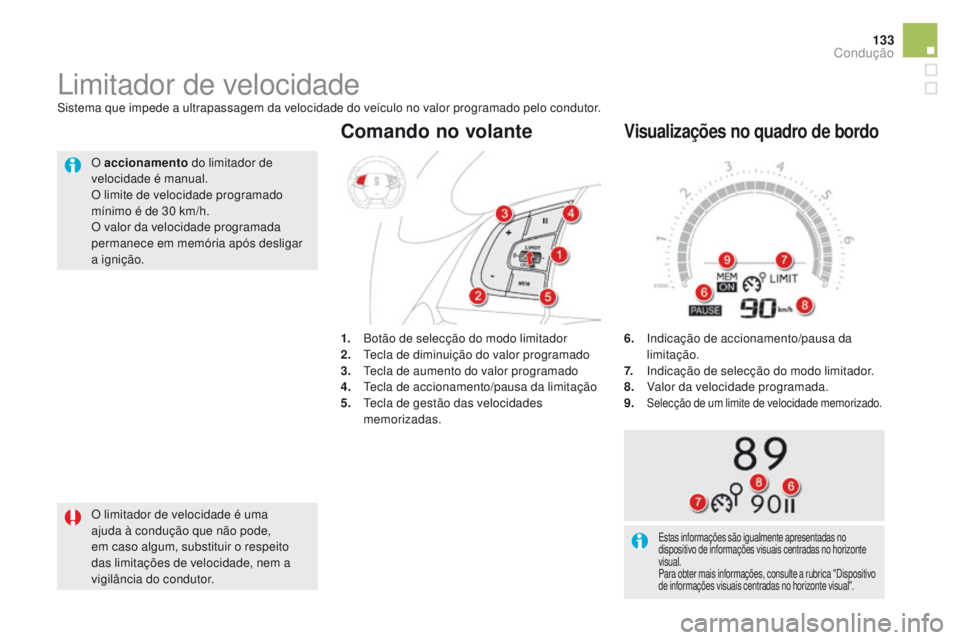 CITROEN DS5 2015 Manual do condutor (in Portuguese) 133
DS5_pt_Chap04_conduite_ed01-2015
6. Indicação de accionamento/pausa da limitação.
7.
I
ndicação de selecção do modo limitador.
8.
V
alor da velocidade programada.
9.
Selecção de um CITROEN DS5 2015 Manual do condutor (in Portuguese) 133
DS5_pt_Chap04_conduite_ed01-2015
6. Indicação de accionamento/pausa da limitação.
7.
I
ndicação de selecção do modo limitador.
8.
V
alor da velocidade programada.
9.
Selecção de um