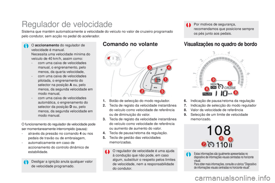 CITROEN DS5 2015 Manual do condutor (in Portuguese) DS5_pt_Chap04_conduite_ed01-2015
O regulador de velocidade é uma ajuda
à condução que não pode, em caso
algum, substituir o respeito pelos limites
de velocidade, nem a responsabilidade
do con CITROEN DS5 2015 Manual do condutor (in Portuguese) DS5_pt_Chap04_conduite_ed01-2015
O regulador de velocidade é uma ajuda
à condução que não pode, em caso
algum, substituir o respeito pelos limites
de velocidade, nem a responsabilidade
do con