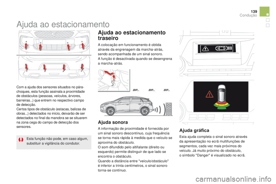 CITROEN DS5 2015 Manual do condutor (in Portuguese) 139
DS5_pt_Chap04_conduite_ed01-2015
Com a ajuda dos sensores situados no pára-
choques, esta função assinala a proximidade
de obstáculos (pessoas, veículos, árvores,
barreiras...) que entrem CITROEN DS5 2015 Manual do condutor (in Portuguese) 139
DS5_pt_Chap04_conduite_ed01-2015
Com a ajuda dos sensores situados no pára-
choques, esta função assinala a proximidade
de obstáculos (pessoas, veículos, árvores,
barreiras...) que entrem