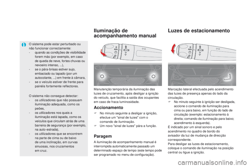CITROEN DS5 2015 Manual do condutor (in Portuguese) DS5_pt_Chap05_visibilite_ed01-2015
Luzes de estacionamento
Marcação lateral efectuada pelo acendimento
das luzes de presença apenas do lado da
circulação.
F
N
o minuto seguinte à ignição s CITROEN DS5 2015 Manual do condutor (in Portuguese) DS5_pt_Chap05_visibilite_ed01-2015
Luzes de estacionamento
Marcação lateral efectuada pelo acendimento
das luzes de presença apenas do lado da
circulação.
F
N
o minuto seguinte à ignição s