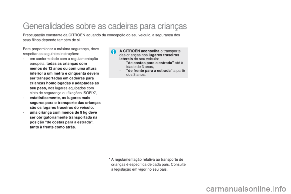 CITROEN DS5 2015 Manual do condutor (in Portuguese) DS5_pt_Chap06_securite-enfants_ed01-2015
Generalidades sobre as cadeiras para crianças
Para proporcionar a máxima segurança, deve
respeitar as seguintes instruções:
-
e
m conformidade com a re CITROEN DS5 2015 Manual do condutor (in Portuguese) DS5_pt_Chap06_securite-enfants_ed01-2015
Generalidades sobre as cadeiras para crianças
Para proporcionar a máxima segurança, deve
respeitar as seguintes instruções:
-
e
m conformidade com a re