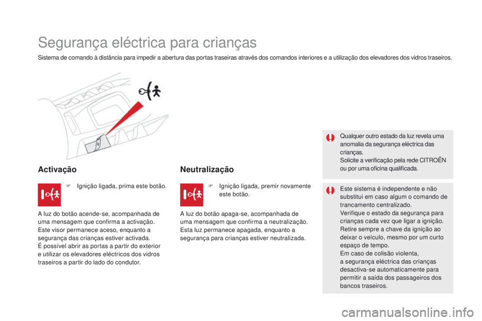 CITROEN DS5 2015 Manual do condutor (in Portuguese) DS5_pt_Chap06_securite-enfants_ed01-2015
Segurança eléctrica para crianças
Sistema de comando à distância para impedir a abertura das portas traseiras através dos comandos interiores e a utiliza CITROEN DS5 2015 Manual do condutor (in Portuguese) DS5_pt_Chap06_securite-enfants_ed01-2015
Segurança eléctrica para crianças
Sistema de comando à distância para impedir a abertura das portas traseiras através dos comandos interiores e a utiliza