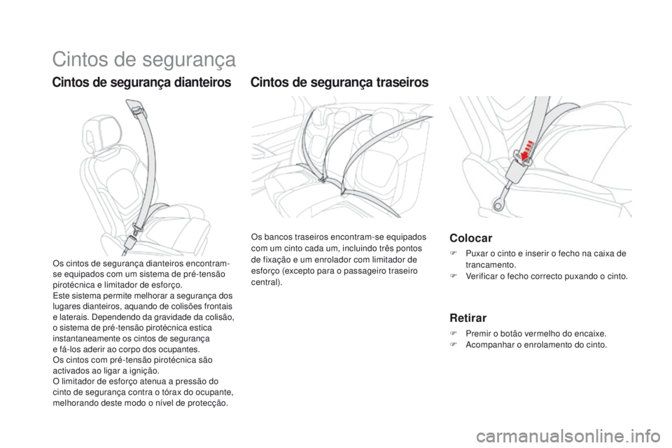 CITROEN DS5 2015 Manual do condutor (in Portuguese) Cintos de segurança
Cintos de segurança dianteirosCintos de segurança traseiros
Os bancos traseiros encontram-se equipados
com um cinto cada um, incluindo três pontos
de fixação e um enrolador CITROEN DS5 2015 Manual do condutor (in Portuguese) Cintos de segurança
Cintos de segurança dianteirosCintos de segurança traseiros
Os bancos traseiros encontram-se equipados
com um cinto cada um, incluindo três pontos
de fixação e um enrolador