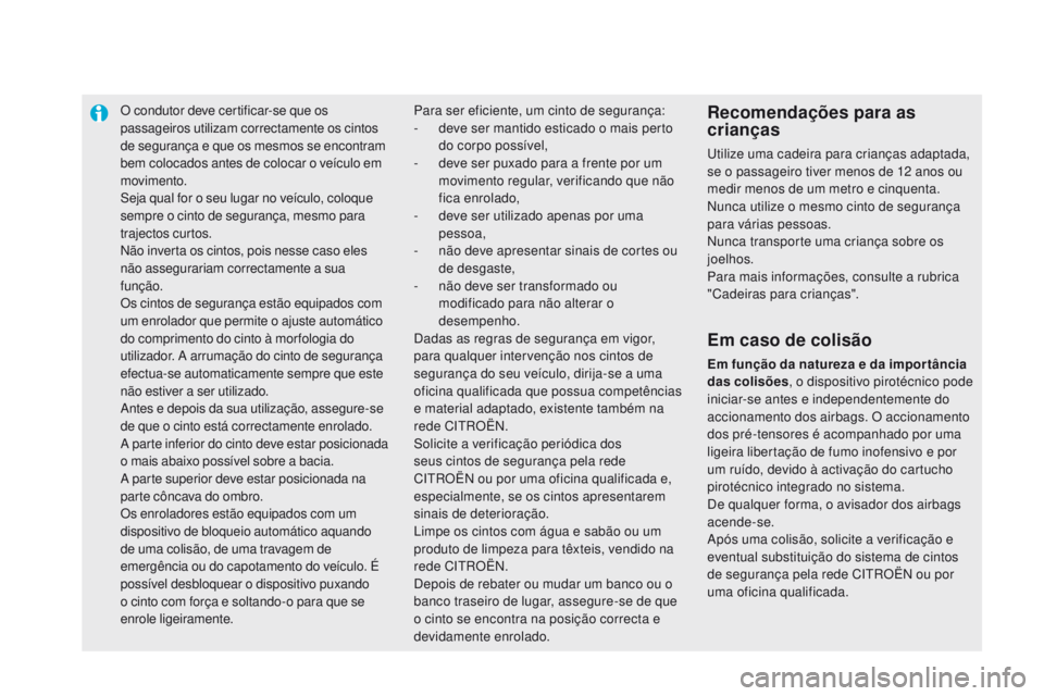 CITROEN DS5 2015 Manual do condutor (in Portuguese) O condutor deve certificar-se que os
passageiros utilizam correctamente os cintos
de segurança e que os mesmos se encontram
bem colocados antes de colocar o veículo em
movimento.
Seja qual for o CITROEN DS5 2015 Manual do condutor (in Portuguese) O condutor deve certificar-se que os
passageiros utilizam correctamente os cintos
de segurança e que os mesmos se encontram
bem colocados antes de colocar o veículo em
movimento.
Seja qual for o