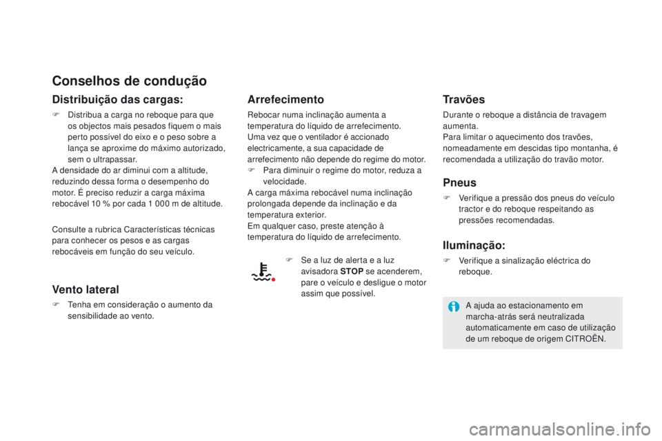 CITROEN DS5 2015  Manual do condutor (in Portuguese) DS5_pt_Chap08_info-pratiques_ed01-2015
Conselhos de condução
distribuição das cargas:
F Distribua a carga no reboque para que os objectos mais pesados fiquem o mais 
perto possível do eixo e o pe