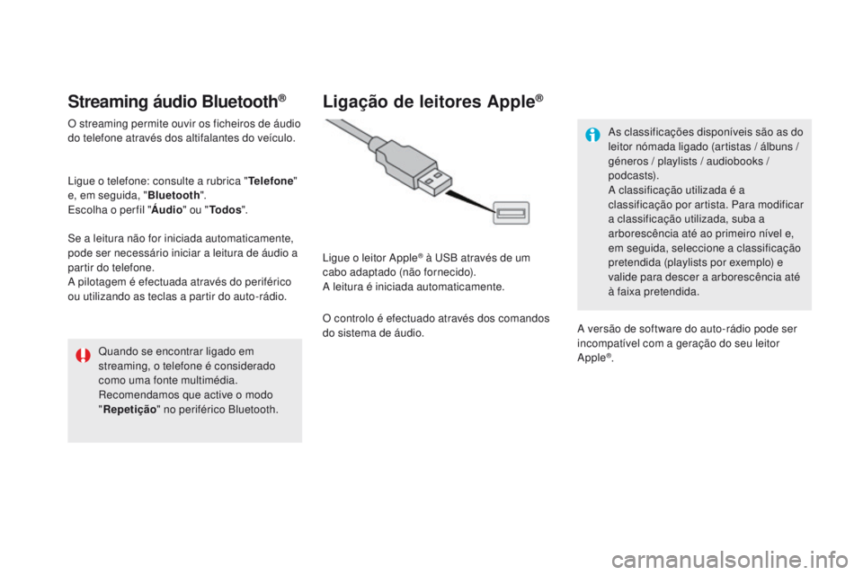 CITROEN DS5 2015 Manual do condutor (in Portuguese) DS5_pt_Chap11c_SMEGplus_ed01-2015
Streaming áudio Bluetooth®
O streaming permite ouvir os ficheiros de áudio
do telefone através dos altifalantes do veículo.
Ligue o telefone: consulte a rubrica CITROEN DS5 2015 Manual do condutor (in Portuguese) DS5_pt_Chap11c_SMEGplus_ed01-2015
Streaming áudio Bluetooth®
O streaming permite ouvir os ficheiros de áudio
do telefone através dos altifalantes do veículo.
Ligue o telefone: consulte a rubrica