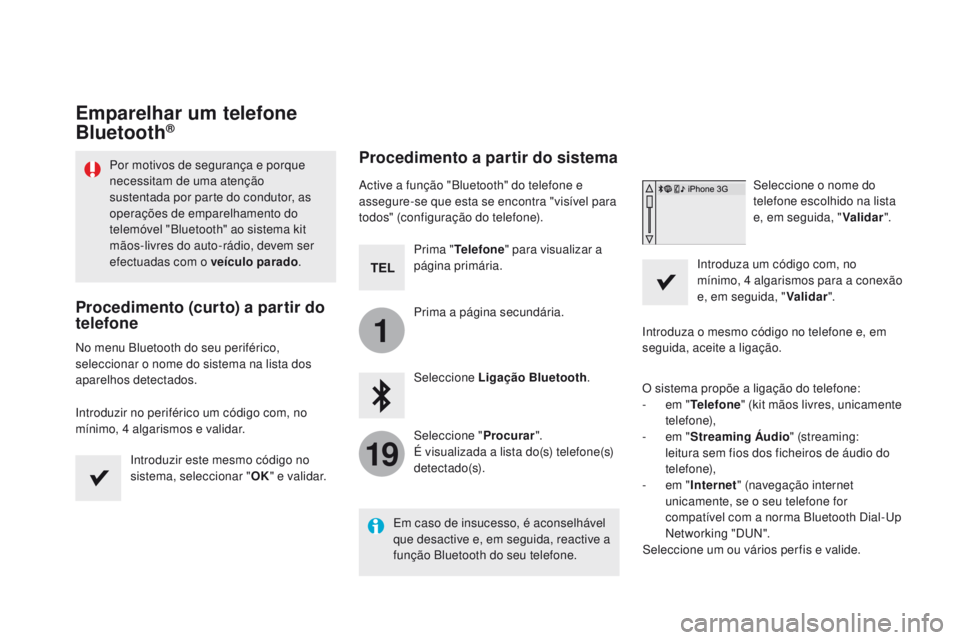 CITROEN DS5 2015 Manual do condutor (in Portuguese) 1
19
DS5_pt_Chap11c_SMEGplus_ed01-2015
Emparelhar um telefone
Bluetooth®
Por motivos de segurança e porque
necessitam de uma atenção
sustentada por parte do condutor, as
operações de emparel CITROEN DS5 2015 Manual do condutor (in Portuguese) 1
19
DS5_pt_Chap11c_SMEGplus_ed01-2015
Emparelhar um telefone
Bluetooth®
Por motivos de segurança e porque
necessitam de uma atenção
sustentada por parte do condutor, as
operações de emparel