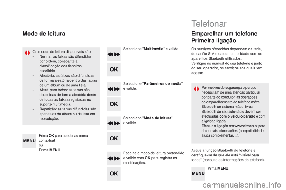 CITROEN DS5 2015 Manual do condutor (in Portuguese) DS5_pt_Chap11d_RD5_ed01-2015
Por motivos de segurança e porque
necessitam de uma atenção particular
por parte do condutor, as operações
de emparelhamento do telefone móvel
Bluetooth ao siste CITROEN DS5 2015 Manual do condutor (in Portuguese) DS5_pt_Chap11d_RD5_ed01-2015
Por motivos de segurança e porque
necessitam de uma atenção particular
por parte do condutor, as operações
de emparelhamento do telefone móvel
Bluetooth ao siste