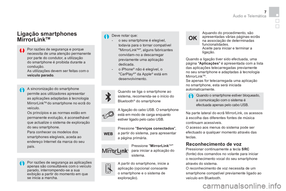 CITROEN DS5 2015  Manual do condutor (in Portuguese)   Áudio e Telemática 7
 
 
Por razões de segurança e porque 
necessita de uma atenção permanente 
por parte do condutor, a utilização 
do smartphone é proibida durante a 
condução. 
  As ut