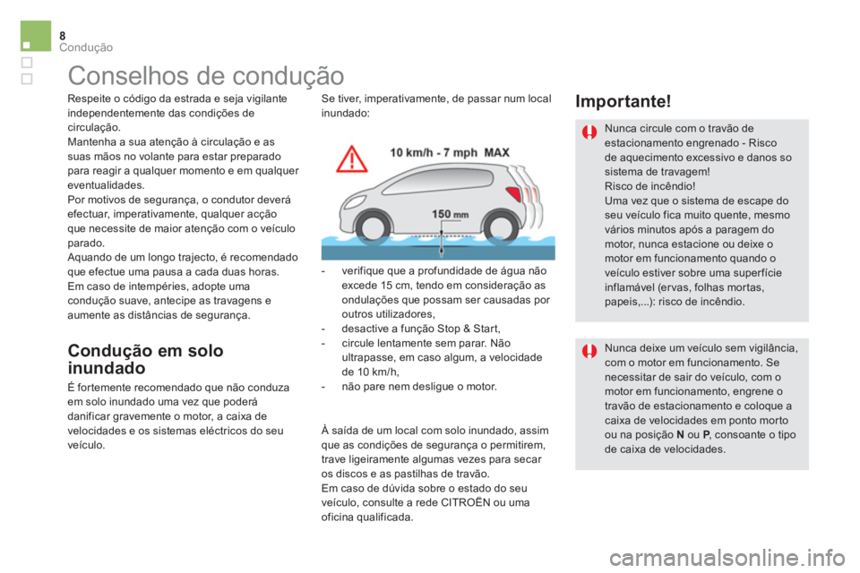 CITROEN DS5 2015  Manual do condutor (in Portuguese) 8Condução
   
 
 
 
Conselhos de condução  
 
 
Respeite o código da estrada e seja vigilante 
independentemente das condições de 
circulação. 
  Mantenha a sua atenção à circulação e as