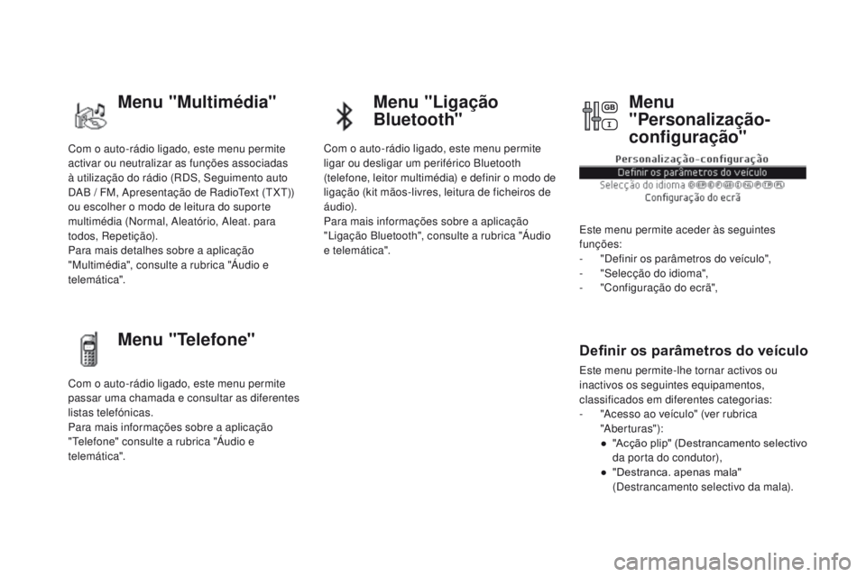 CITROEN DS5 2015 Manual do condutor (in Portuguese) DS5_pt_Chap01_controle-de-marche_ed01-2015
Com o auto-rádio ligado, este menu permite
activar ou neutralizar as funções associadas
à utilização do rádio (RDS, Seguimento auto
DAB / FM, Ap CITROEN DS5 2015 Manual do condutor (in Portuguese) DS5_pt_Chap01_controle-de-marche_ed01-2015
Com o auto-rádio ligado, este menu permite
activar ou neutralizar as funções associadas
à utilização do rádio (RDS, Seguimento auto
DAB / FM, Ap