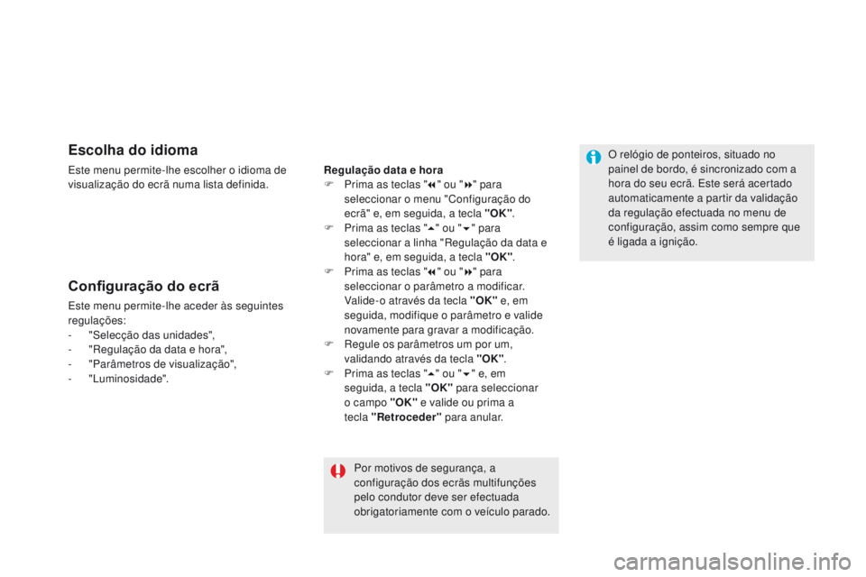CITROEN DS5 2015 Manual do condutor (in Portuguese) DS5_pt_Chap01_controle-de-marche_ed01-2015
Escolha do idioma
Este menu permite-lhe escolher o idioma de
visualização do ecrã numa lista definida.
Configuração do ecrã
Este menu permite-lhe aced CITROEN DS5 2015 Manual do condutor (in Portuguese) DS5_pt_Chap01_controle-de-marche_ed01-2015
Escolha do idioma
Este menu permite-lhe escolher o idioma de
visualização do ecrã numa lista definida.
Configuração do ecrã
Este menu permite-lhe aced