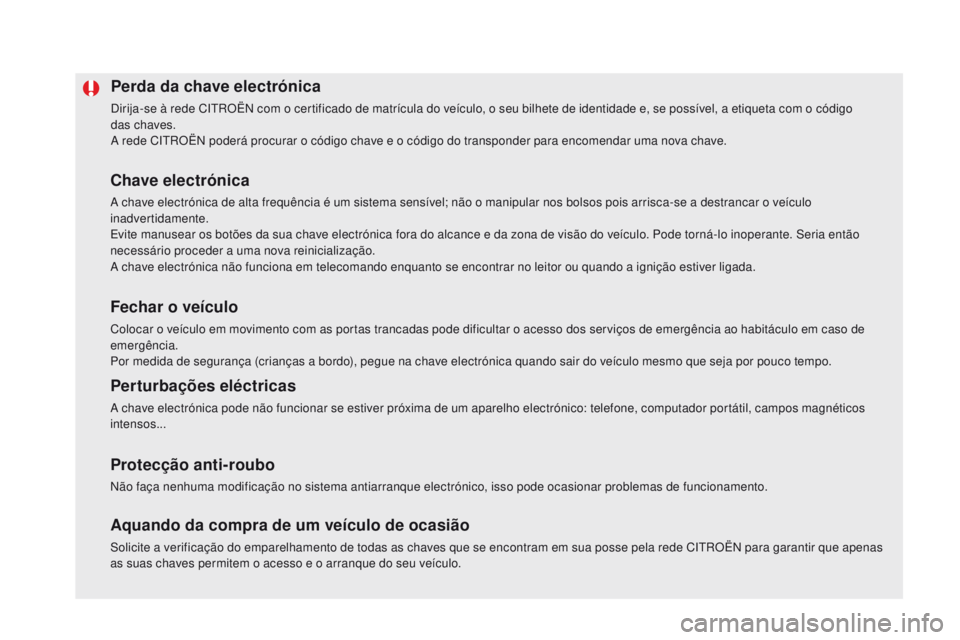 CITROEN DS5 2015  Manual do condutor (in Portuguese) DS5_pt_Chap02_ouvertures_ed01-2015
Perda da chave electrónica
Dirija-se à rede CITROËN com o certificado de matrícula do veículo, o seu bilhete de identidade e, se possível, a etiqueta com o có