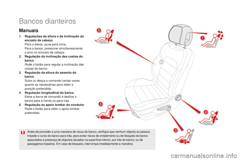 CITROEN DS5 2015  Manual do condutor (in Portuguese) DS5_pt_Chap03_confort_ed01-2015
Bancos dianteiros
Manuais
1. Regulações da altura e da inclinação do encosto de cabeça  
 P

ara o elevar, puxe para cima.
 P

ara o baixar, pressione simultaneame