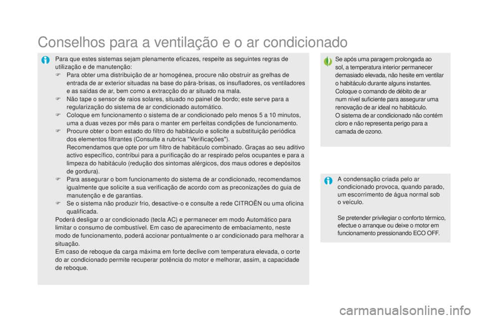 CITROEN DS5 2015 Manual do condutor (in Portuguese) DS5_pt_Chap03_confort_ed01-2015
Para que estes sistemas sejam plenamente eficazes, respeite as seguintes regras de
utilização e de manutenção:
F
P
ara obter uma distribuição de ar homogénea, CITROEN DS5 2015 Manual do condutor (in Portuguese) DS5_pt_Chap03_confort_ed01-2015
Para que estes sistemas sejam plenamente eficazes, respeite as seguintes regras de
utilização e de manutenção:
F
P
ara obter uma distribuição de ar homogénea,