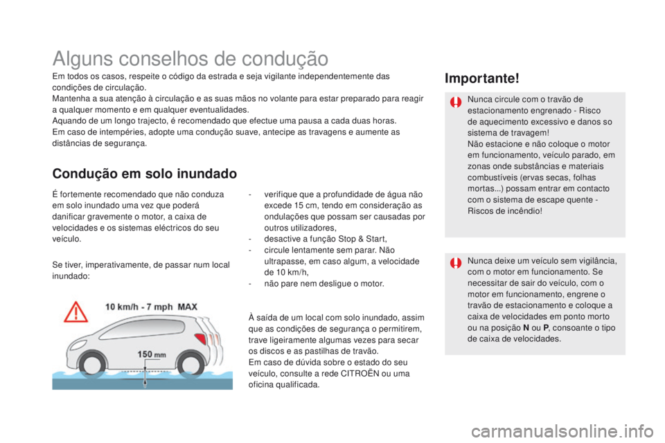 CITROEN DS5 2015  Manual do condutor (in Portuguese) DS5_pt_Chap04_conduite_ed01-2015
Alguns conselhos de condução
Em todos os casos, respeite o código da estrada e seja vigilante independentemente das 
condições de circulação.
Mantenha a sua ate