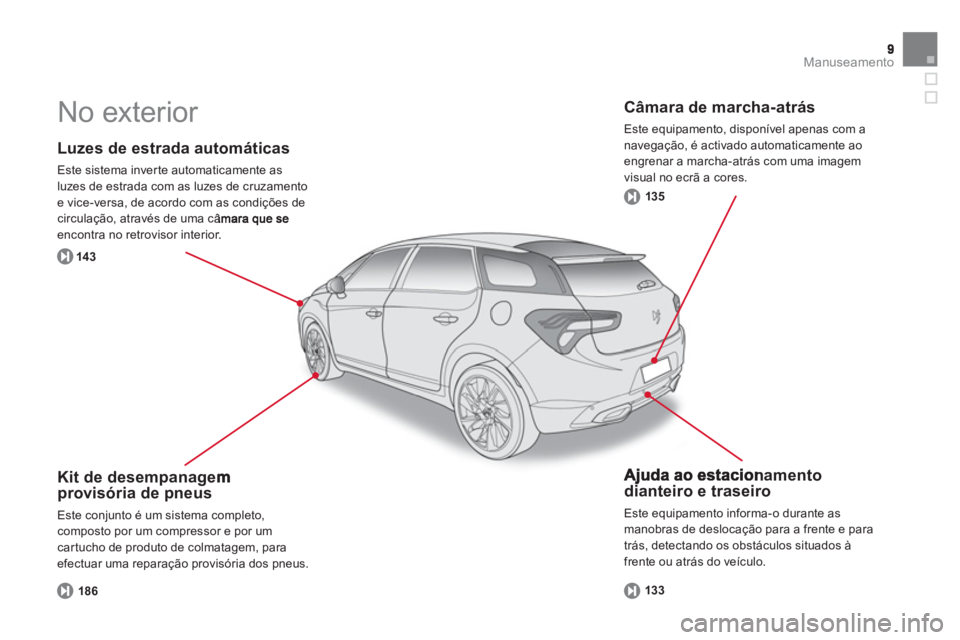 CITROEN DS5 2013  Manual do condutor (in Portuguese) Manuseamento
   
Luzes de estrada automáticas
 
Este sistema inverte automaticamente asluzes de estrada com as luzes de cruzamento e vice-versa, de acordo com as condições de circulação, através