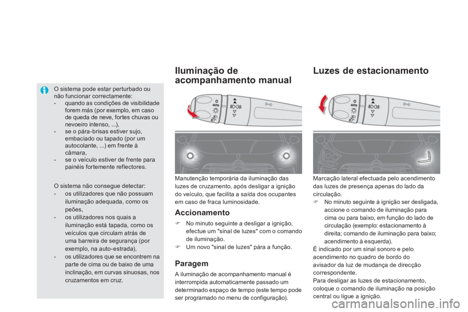 CITROEN DS5 2013  Manual do condutor (in Portuguese) Luzes de estacionamento
  Marcação lateral efectuada pelo acendimento 
das luzes de presença apenas do lado da
circulação.�)No minuto seguinte à ignição ser desligada,accione o comando de ilum