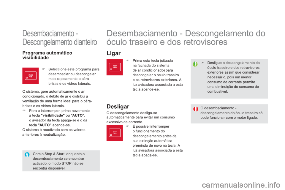 CITROEN DS5 2013  Manual do condutor (in Portuguese) �)   Desligue o descongelamento do
óculo traseiro e dos retrovisoresexteriores assim que considerar necessário, pois um menor consumo de corrente permiteuma diminuição do consumo decombustível.
 