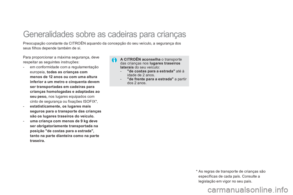 CITROEN DS5 2012 Manual do condutor (in Portuguese)
Generalidades sobre as cadeiras para crianças
Para proporcionar a máxima segurança, deve respeitar as seguintes instruções:
- em conformidade com a regulamentação
eur CITROEN DS5 2012 Manual do condutor (in Portuguese)
Generalidades sobre as cadeiras para crianças
Para proporcionar a máxima segurança, deve respeitar as seguintes instruções:
- em conformidade com a regulamentação
eur
