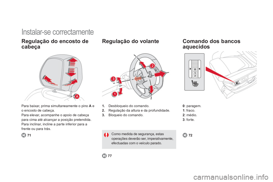 CITROEN DS5 2012 Manual do condutor (in Portuguese) Instalar-se correctamente
Regulação do encosto de
cabeça
71
1.Desbloqueio do comando.
2. Regulação da altura e da profundidade. 3.
Bloqueio do comando.
Regulação do volante
77
Com CITROEN DS5 2012 Manual do condutor (in Portuguese) Instalar-se correctamente
Regulação do encosto de
cabeça
71
1.Desbloqueio do comando.
2. Regulação da altura e da profundidade. 3.
Bloqueio do comando.
Regulação do volante
77
Com
