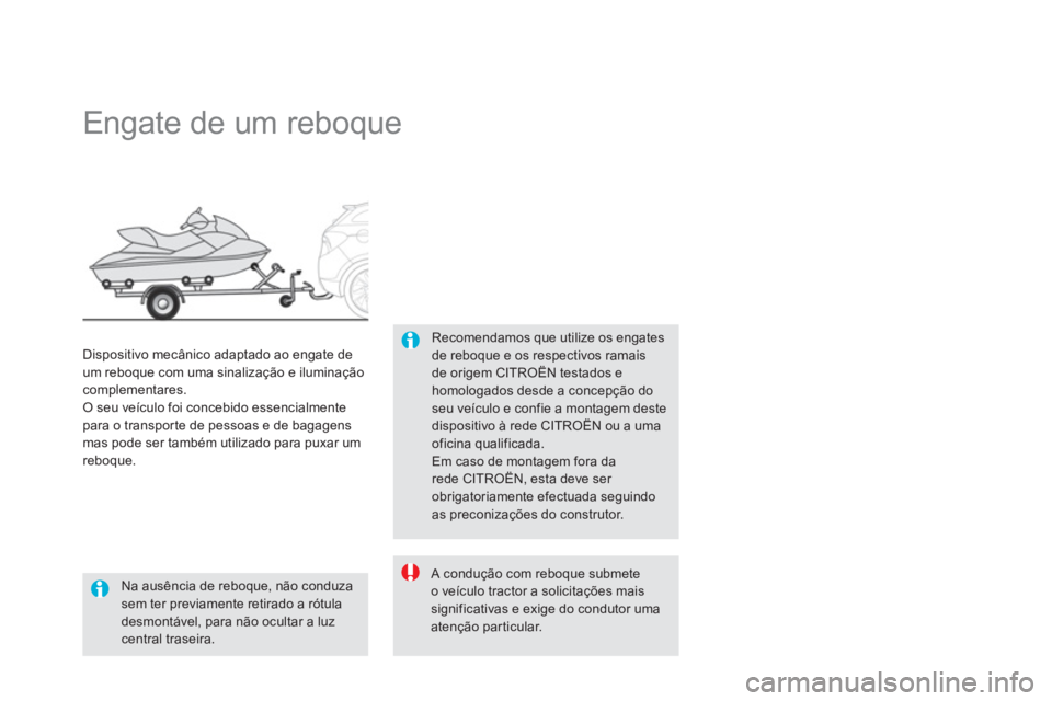 CITROEN DS5 2012  Manual do condutor (in Portuguese)    
 
 
 
 
 
 
 
Engate de um reboque 
Recomendamos que utilize os engates de reboque e os respectivos ramaisde origem CITROËN testados e homologados desde a concepção do seu veículo e confie a m