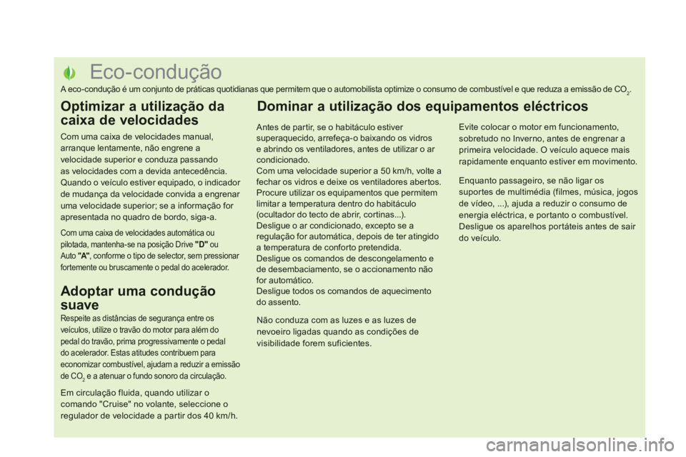 CITROEN DS5 2012 Manual do condutor (in Portuguese)
Eco-condução
A eco-condução é um conjunto de práticas quotidianas que permitem que o automobilis CITROEN DS5 2012 Manual do condutor (in Portuguese)
Eco-condução
A eco-condução é um conjunto de práticas quotidianas que permitem que o automobilis