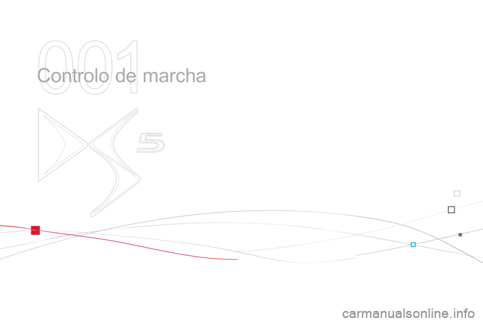 CITROEN DS5 2012 Manual do condutor (in Portuguese) 001
Controlo de marcha CITROEN DS5 2012 Manual do condutor (in Portuguese) 001
Controlo de marcha
