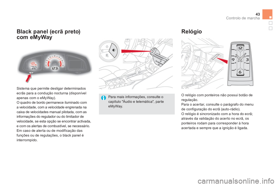 CITROEN DS5 2012 Manual do condutor (in Portuguese) 43Controlo de marcha
Sistema que permite desligar determinadosecrãs para a condução nocturna (disponível
apenas com o eMyWay).
O quadro de bordo permanece iluminado com
a velocidade, com a velo CITROEN DS5 2012 Manual do condutor (in Portuguese) 43Controlo de marcha
Sistema que permite desligar determinadosecrãs para a condução nocturna (disponível
apenas com o eMyWay).
O quadro de bordo permanece iluminado com
a velocidade, com a velo