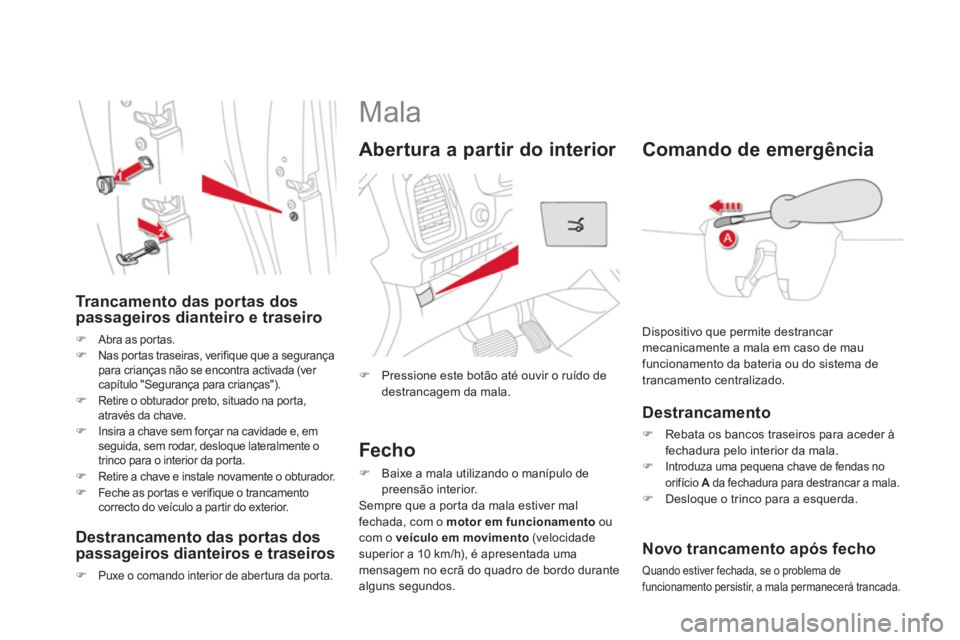 CITROEN DS5 2012  Manual do condutor (in Portuguese)    
 
 
 
 
 
 
 
 
 
 
Mala 
�) 
 Pressione este bot