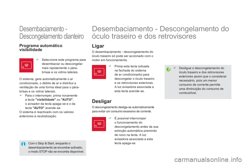 CITROEN DS5 2012  Manual do condutor (in Portuguese) �)   Desligue o descongelamento doóculo traseiro e dos retrovisoresexteriores assim que o considerar necessário, pois um menor consumo de corrente permiteuma diminuição do consumo decombustível.
