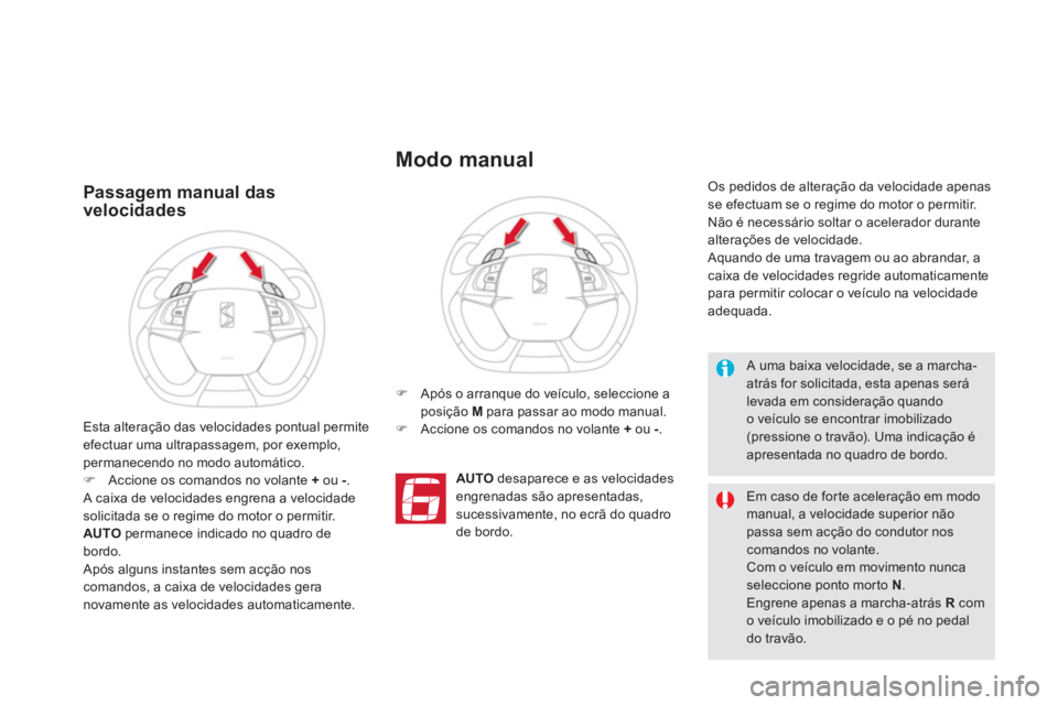 CITROEN DS5 2011  Manual do condutor (in Portuguese) Passagem manual das velocidades
�)   Após o arranque do veículo, seleccione a 
posição M   para passar ao modo manual.�) 
 Accione os comandos no volante  +ou - 
.  
AUTO 
 desaparece e as velocid