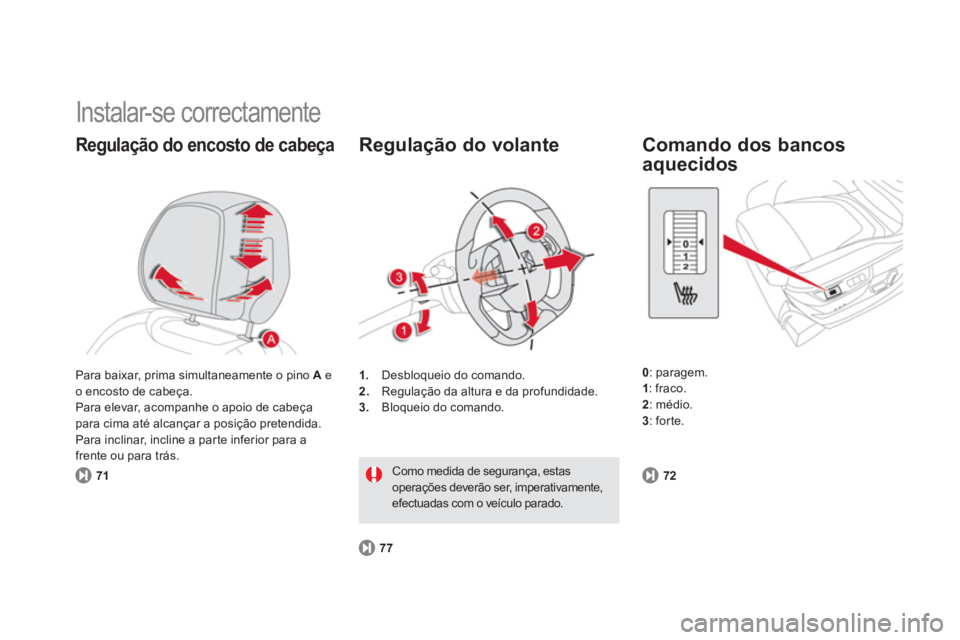 CITROEN DS5 2011 Manual do condutor (in Portuguese) Instalar-se correctamente
Regulação do encosto de cabeça
71
1.Desbloqueio do comando.
2. Regulação da altura e da profundidade. 3.
Bloqueio do comando.
Regulação do volante
77
Com CITROEN DS5 2011 Manual do condutor (in Portuguese) Instalar-se correctamente
Regulação do encosto de cabeça
71
1.Desbloqueio do comando.
2. Regulação da altura e da profundidade. 3.
Bloqueio do comando.
Regulação do volante
77
Com
