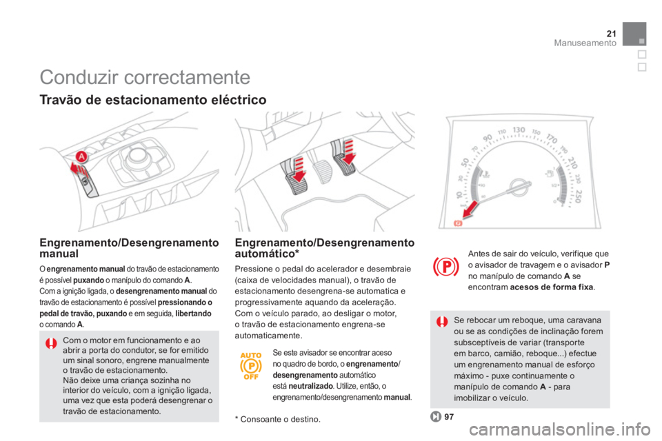 CITROEN DS5 2011 Manual do condutor (in Portuguese) 21Manuseamento
Se este avisador se encontrar aceso
no quadro de bordo, o engrenamento /desengrenamentoautomáticoestá neutralizado . Utilize, então, o oengrenamento/desengrenamento manual . CITROEN DS5 2011 Manual do condutor (in Portuguese) 21Manuseamento
Se este avisador se encontrar aceso
no quadro de bordo, o engrenamento /desengrenamentoautomáticoestá neutralizado . Utilize, então, o oengrenamento/desengrenamento manual .