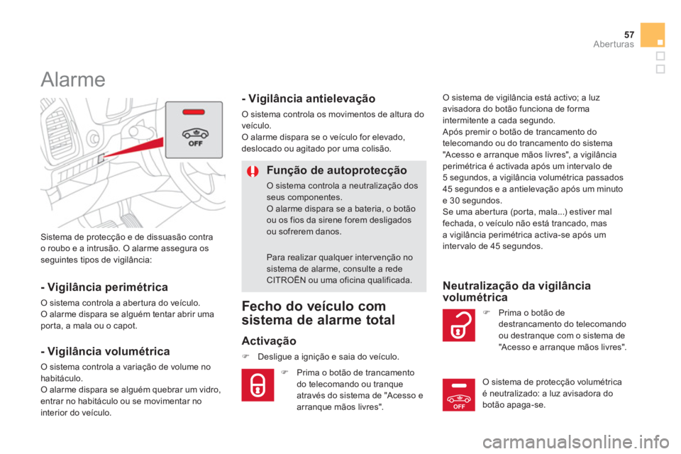 CITROEN DS5 2011  Manual do condutor (in Portuguese) OFF
57
Aberturas
  Sistema de protecção e de dissuasão contra
o roubo e a intrusão. O alarme assegura osseguintes tipos de vigilância:  
 
 
 
 
 
 
Alarme 
 
 
- Vigilância perimétrica
 O sist