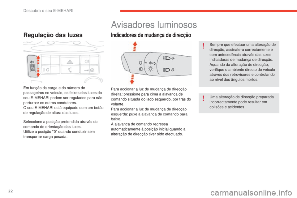 CITROEN E-MEHARI 2017 Manual do condutor (in Portuguese) 22
e-mehari_pt_Chap01_faite-connaissance_ed03-2016
Regulação das luzes
Em função da carga e do número de
passageiros no veículo, os feixes das luzes do
seu E-MEHARI podem ser regulados para n CITROEN E-MEHARI 2017 Manual do condutor (in Portuguese) 22
e-mehari_pt_Chap01_faite-connaissance_ed03-2016
Regulação das luzes
Em função da carga e do número de
passageiros no veículo, os feixes das luzes do
seu E-MEHARI podem ser regulados para n