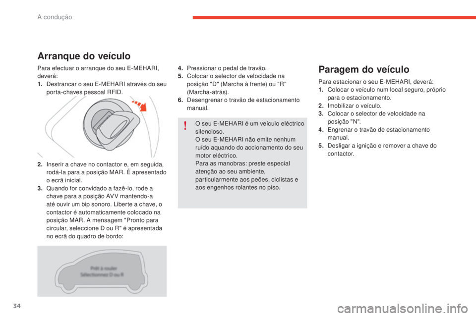 CITROEN E-MEHARI 2017 Manual do condutor (in Portuguese) 34
e-mehari_pt_Chap02_conduite_ed03-2016
O seu E-MEHARI é um veículo eléctrico
silencioso.
O seu E-MEHARI não emite nenhum
ruído aquando do accionamento do seu
motor eléctrico.
Para as manobr CITROEN E-MEHARI 2017 Manual do condutor (in Portuguese) 34
e-mehari_pt_Chap02_conduite_ed03-2016
O seu E-MEHARI é um veículo eléctrico
silencioso.
O seu E-MEHARI não emite nenhum
ruído aquando do accionamento do seu
motor eléctrico.
Para as manobr