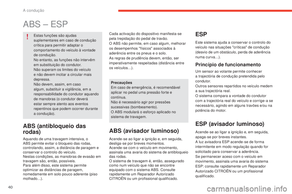 CITROEN E-MEHARI 2017 Manual do condutor (in Portuguese) 40
e-mehari_pt_Chap02_conduite_ed03-2016
ABS – ESP
Estas funções são ajudas
suplementares em caso de condução
crítica para permitir adaptar o
comportamento do veículo à vontade
de condu CITROEN E-MEHARI 2017 Manual do condutor (in Portuguese) 40
e-mehari_pt_Chap02_conduite_ed03-2016
ABS – ESP
Estas funções são ajudas
suplementares em caso de condução
crítica para permitir adaptar o
comportamento do veículo à vontade
de condu