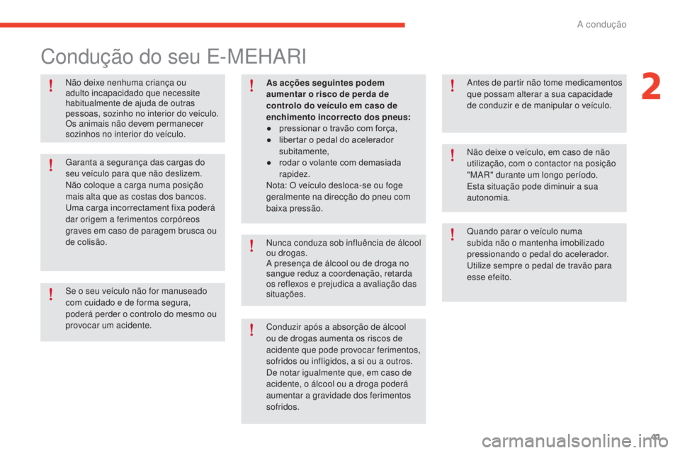 CITROEN E-MEHARI 2017 Manual do condutor (in Portuguese) 41
e-mehari_pt_Chap02_conduite_ed03-2016
Não deixe nenhuma criança ou
adulto incapacidado que necessite
habitualmente de ajuda de outras
pessoas, sozinho no interior do veículo.
Os animais não CITROEN E-MEHARI 2017 Manual do condutor (in Portuguese) 41
e-mehari_pt_Chap02_conduite_ed03-2016
Não deixe nenhuma criança ou
adulto incapacidado que necessite
habitualmente de ajuda de outras
pessoas, sozinho no interior do veículo.
Os animais não