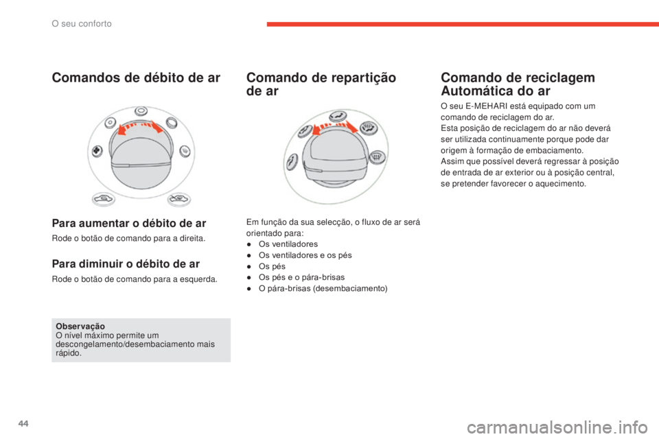 CITROEN E-MEHARI 2017 Manual do condutor (in Portuguese) 44
e-mehari_pt_Chap03_confort_ed03-2016
Comandos de débito de ar
Para aumentar o débito de ar
Rode o botão de comando para a direita.
Para diminuir o débito de ar
Rode o botão de comando para a e CITROEN E-MEHARI 2017 Manual do condutor (in Portuguese) 44
e-mehari_pt_Chap03_confort_ed03-2016
Comandos de débito de ar
Para aumentar o débito de ar
Rode o botão de comando para a direita.
Para diminuir o débito de ar
Rode o botão de comando para a e