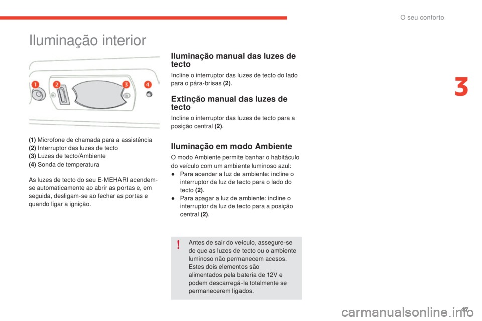 CITROEN E-MEHARI 2017 Manual do condutor (in Portuguese) 47
e-mehari_pt_Chap03_confort_ed03-2016
Iluminação interior
(1) Microfone de chamada para a assistência
(2) Interruptor das luzes de tecto
(3) Luzes de tecto/Ambiente
(4) Sonda de temperatura
As CITROEN E-MEHARI 2017 Manual do condutor (in Portuguese) 47
e-mehari_pt_Chap03_confort_ed03-2016
Iluminação interior
(1) Microfone de chamada para a assistência
(2) Interruptor das luzes de tecto
(3) Luzes de tecto/Ambiente
(4) Sonda de temperatura
As
